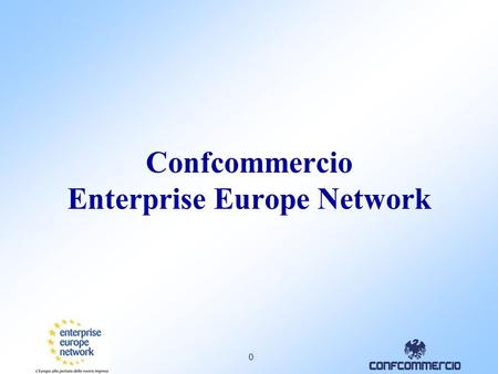 0 Confcommercio Enterprise Europe Network. 1 1 Enterprise Europe Network 2008: nuova rete europea di assistenza alle imprese CIP – Programma Competitività.