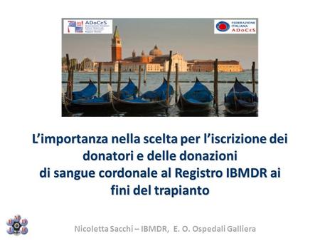 Nicoletta Sacchi – IBMDR, E. O. Ospedali Galliera L’importanza nella scelta per l’iscrizione dei donatori e delle donazioni di sangue cordonale al Registro.