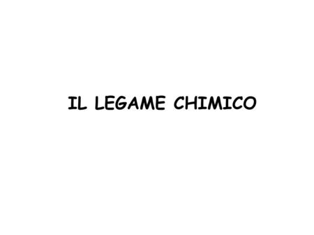 IL LEGAME CHIMICO.