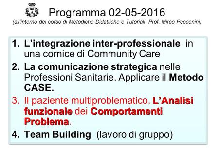 Programma 02-05-2016 (all’interno del corso di Metodiche Didattiche e Tutoriali Prof. Mirco Peccenini) 1.L’integrazione inter-professionale 1.L’integrazione.