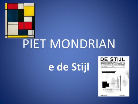 PIET MONDRIAN e de Stijl. Mondrian ha i primi contatti con Fauves ed Espressionisti e con i Cubisti intorno al 1910 Kirchner Derain Legami con questi.