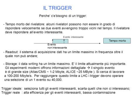 Trigger ideale: seleziona tutti gli eventi interessanti, scarta quelli che non ci interessano; Trigger reale : alta efficienza per gli eventi interessanti,