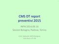 CMS DT report preventivi 2015 INFN 2014.09.16 Sezioni Bologna, Padova, Torino G.M. Dallavalle (INFN Bologna) CMS Muon DT PM 1.