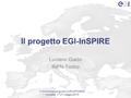 Il progetto EGI-InSPIRE Luciano Gaido INFN-Torino II Workshop congiunto CCR-INFNGRID Acireale, 17-21 maggio 2010.