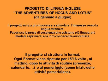 PROGETTO DI LINGUA INGLESE “THE ADVENTURES OF HOCUS AND LOTUS” (da gennaio a giugno) Il progetto mira a promuovere e a stimolare l’interesse verso la lingua.