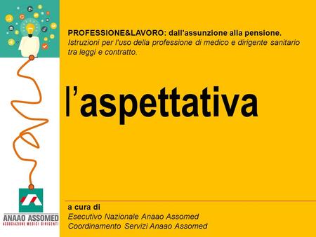 L’ aspettativa PROFESSIONE&LAVORO: dall'assunzione alla pensione. Istruzioni per l'uso della professione di medico e dirigente sanitario tra leggi e contratto.