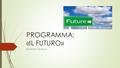 PROGRAMMA: «IL FUTURO» BONIFAZI CAMILLA. BLOCKY Blocky è un linguaggio informatico visuale che, a differenza delle tradizionali programmazioni che utilizzano.