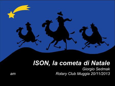 ISON, la cometa di Natale Giorgio Sedmak am Rotary Club Muggia 20/11/2013.