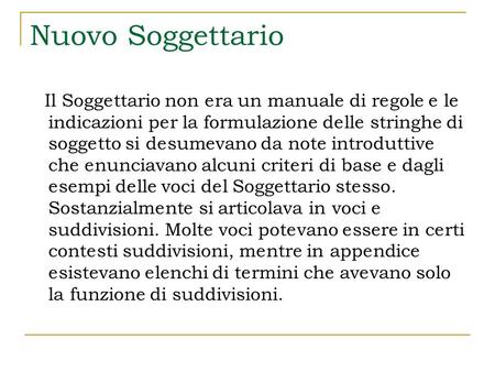 Nuovo Soggettario Il Soggettario non era un manuale di regole e le indicazioni per la formulazione delle stringhe di soggetto si desumevano da note introduttive.