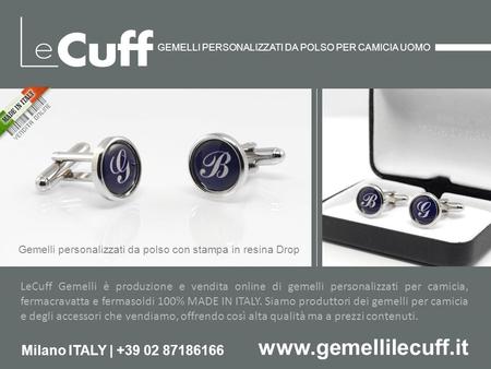 GEMELLI PERSONALIZZATI DA POLSO PER CAMICIA UOMO Gemelli personalizzati da polso con stampa in resina Drop LeCuff Gemelli è produzione e vendita online.