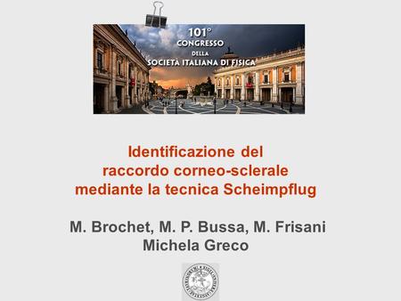 Identificazione del raccordo corneo-sclerale mediante la tecnica Scheimpflug M. Brochet, M. P. Bussa, M. Frisani Michela Greco.