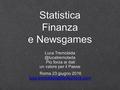 Statistica Finanza e Newsgames Luca Più forza ai dati un valore per il Paese. Roma 23 giugno 2016