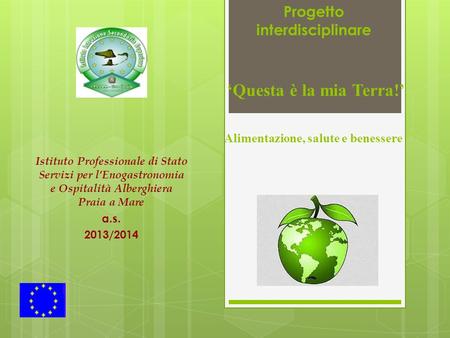 Istituto Professionale di Stato Servizi per l’Enogastronomia e Ospitalità Alberghiera Praia a Mare a.s. 2013/2014 Progetto interdisciplinare ‘Questa è.