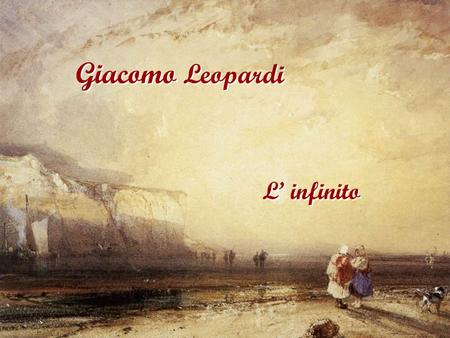 Giacomo Leopardi L’ infinito.