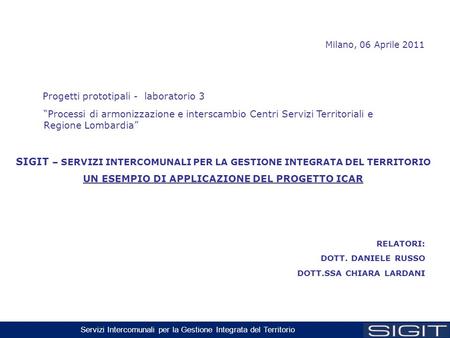 Servizi Intercomunali per la Gestione Integrata del Territorio Milano, 06 Aprile 2011 Progetti prototipali - laboratorio 3 “Processi di armonizzazione.