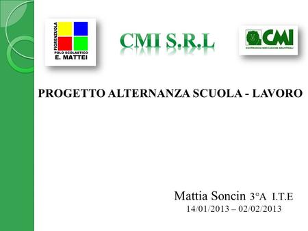 PROGETTO ALTERNANZA SCUOLA - LAVORO Mattia Soncin 3°A I.T.E 14/01/2013 – 02/02/2013.