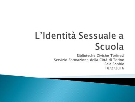 Biblioteche Civiche Torinesi Servizio Formazione della Città di Torino Sala Bobbio 18/2/2016.
