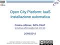 Open City Platform: IaaS installazione automatica Cristina Aiftimiei, INFN-CNAF 25/09/2015.