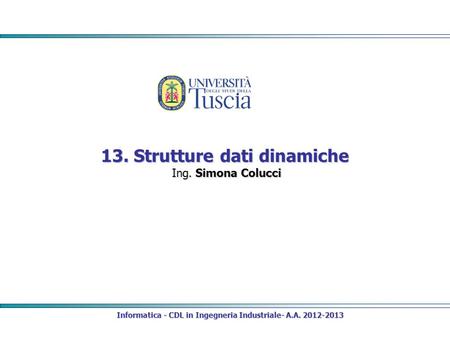 13. Strutture dati dinamiche Ing. Simona Colucci Informatica - CDL in Ingegneria Industriale- A.A. 2012-2013.