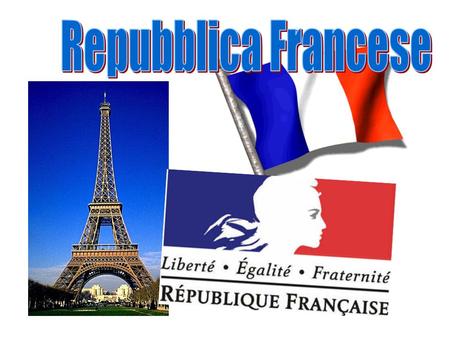 Repubblica francese Repubblica francese La Repubblica è nata nel 1792 dopo la dichiarazioni dei Diritti dell'Uomo e del Cittadino del 1789; è stata costruita.
