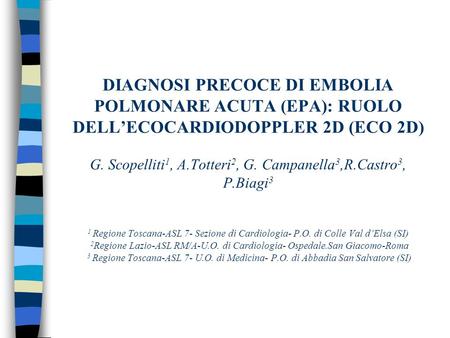 DIAGNOSI PRECOCE DI EMBOLIA POLMONARE ACUTA (EPA): RUOLO DELL’ECOCARDIODOPPLER 2D (ECO 2D) G. Scopelliti 1, A.Totteri 2, G. Campanella 3,R.Castro 3, P.Biagi.