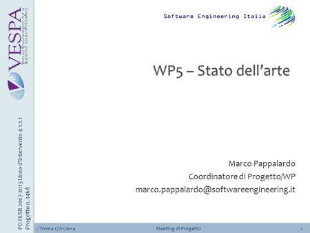 / Troina 17/11/2014Meeting di Progetto1 PO FESR 2007-2013 Linea d’Intervento 4.1.1.1 Progetto n. 1468 WP5 – Stato dell’arte Marco Pappalardo Coordinatore.