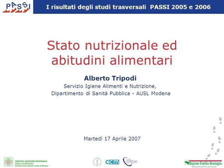 Stato nutrizionale ed abitudini alimentari Martedì 17 Aprile 2007 Alberto Tripodi Servizio Igiene Alimenti e Nutrizione, Dipartimento di Sanità Pubblica.