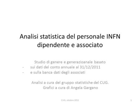 Analisi statistica del personale INFN dipendente e associato Studio di genere e generazioanale basato -sui dati del conto annuale al 31/12/2011 -e sulla.