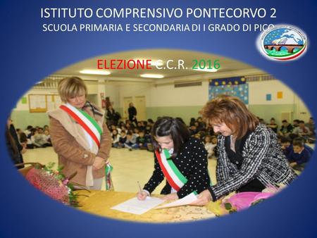 ISTITUTO COMPRENSIVO PONTECORVO 2 SCUOLA PRIMARIA E SECONDARIA DI I GRADO DI PICO ELEZIONE C.C.R. 2016.