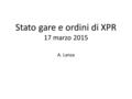 Stato gare e ordini di XPR 17 marzo 2015 A. Lanza.