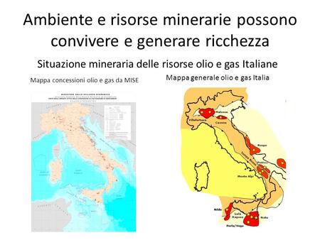 Ambiente e risorse minerarie possono convivere e generare ricchezza Situazione mineraria delle risorse olio e gas Italiane Mappa concessioni olio e gas.