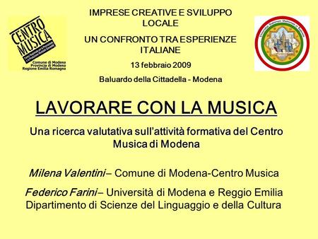 LAVORARE CON LA MUSICA Una ricerca valutativa sull’attività formativa del Centro Musica di Modena Milena Valentini – Comune di Modena-Centro Musica Federico.