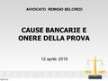 CAUSE BANCARIE E ONERE DELLA PROVA 12 aprile 2016 AVVOCATO REMIGIO BELCREDI.