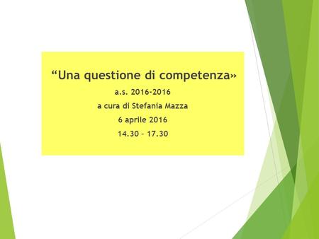 “Una questione di competenza» a.s. 2016-2016 a cura di Stefania Mazza 6 aprile 2016 14.30 – 17.30.