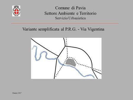 Comune di Pavia Settore Ambiente e Territorio Servizio Urbanistica Variante semplificata al P.R.G. - Via Vigentina Marzo 2007.