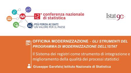 ROMA 23 GIUGNO 2016 OFFICINA MODERNIZZAZIONE - Gli strumenti del Programma di Modernizzazione dell’Istat Il Sistema dei registri come strumento di integrazione.