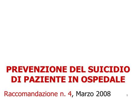 1 PREVENZIONE DEL SUICIDIO DI PAZIENTE IN OSPEDALE Raccomandazione n. 4, Marzo 2008.