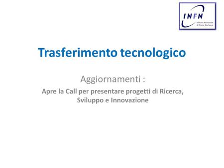 Trasferimento tecnologico Aggiornamenti : Apre la Call per presentare progetti di Ricerca, Sviluppo e Innovazione.