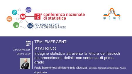 ROMA 22 GIUGNO 2016 AREA TEMATICA 2. TEMI EMERGENTI STALKING: Indagine statistica attraverso la lettura dei fascicoli dei procedimenti definiti con sentenze.