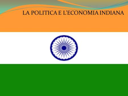 LA POLITICA E L’ECONOMIA INDIANA. STORIA: Gli Arii invadono ‘India nel 2 millennio a.c. Nel 13 secolo viene invasa dagli Arabi che portano la religione.