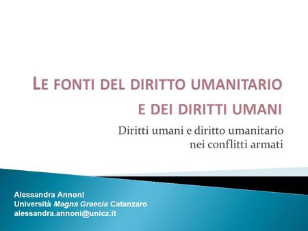 Diritti umani e diritto umanitario nei conflitti armati Alessandra Annoni Università Magna Graecia Catanzaro