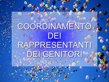 COORDINAMENTO DEI RAPPRESENTANTI DEI GENITORI. Dall’anno scolastico 2008/09 è stato attivato un gruppo di lavoro costituito dai Rappresentanti di Classe.