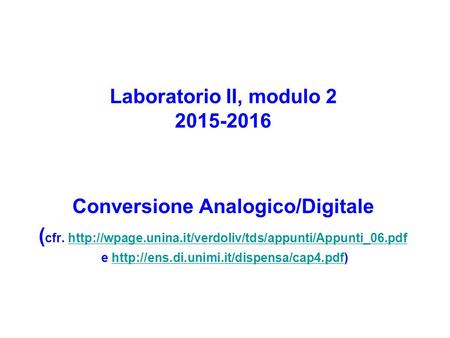 Laboratorio II, modulo 2 2015-2016 Conversione Analogico/Digitale ( cfr.