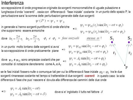 In questo caso la sola differenza di fase che puo’ nascere e’ dovuta alla differenza dei cammini delle due onde sovrapposizione di onde progressive originate.