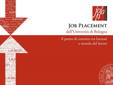 I servizi per il Placement: Tirocini Orientamento al lavoro e Placement Placement Orientamento al lavoro Tirocini formativi e di orientamento Tirocini.