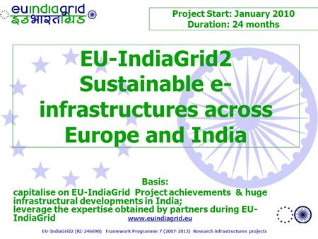 Www.euindiagrid.eu EU-IndiaGrid2 (RI-246698) Framework Programme 7 (2007-2013) Research infrastructures projects EU-IndiaGrid2 Sustainable e- infrastructures.