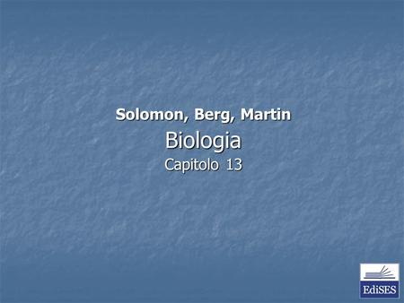 Solomon, Berg, Martin Biologia Capitolo 13. Solomon, Berg, Martin – Biologia – Capitolo 13 1923 – Garrod ipotizza che le persone affette da alcaptonuria.