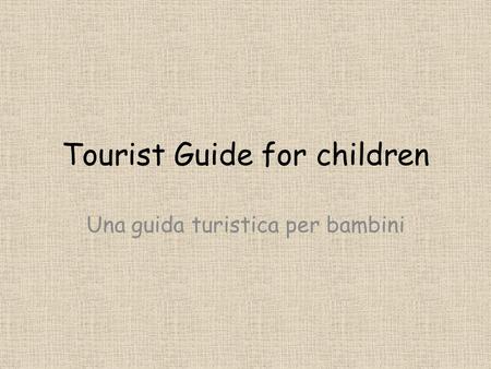 Tourist Guide for children Una guida turistica per bambini.