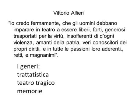 Vittorio Alfieri “Io credo fermamente, che gli uomini debbano imparare in teatro a essere liberi, forti, generosi trasportati per la virtù, insofferenti.
