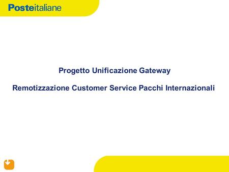 Progetto Unificazione Gateway Remotizzazione Customer Service Pacchi Internazionali.